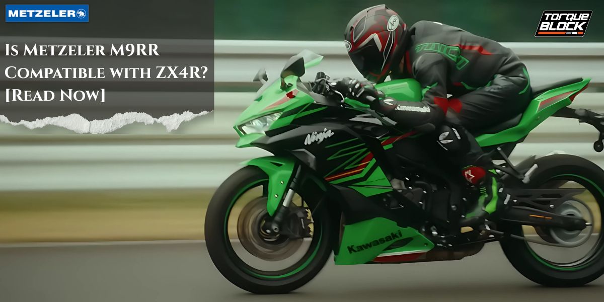 Is Metzeler M9RR Compatible for ZX4R? [Read Now]!