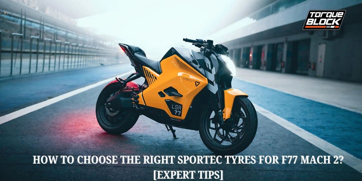 How to Choose the Right Sportec Tyres for F77 Mach 2? [Expert Tips]