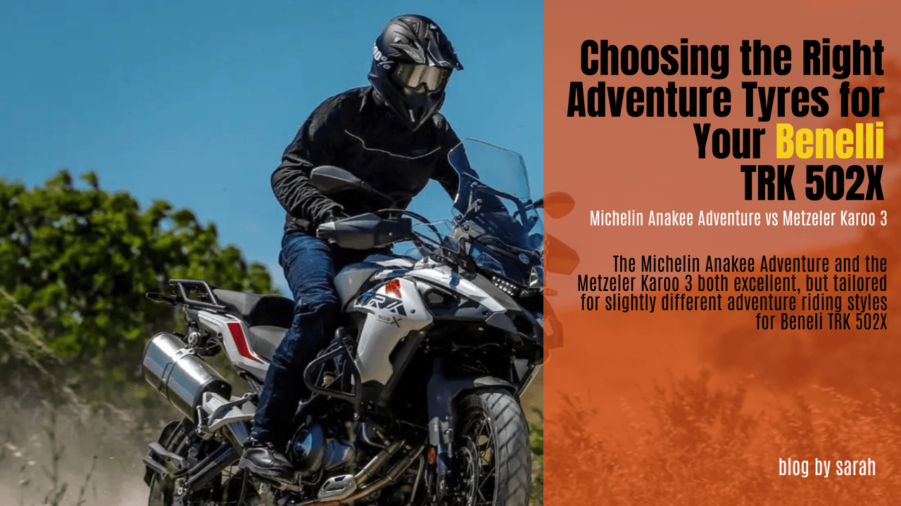 Choosing the Right Adventure tyres for Your Benelli TRK 502X: Michelin Anakee Adventure vs Metzeler Karoo 3